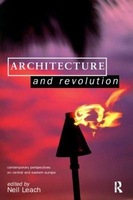 Architecture and Revolution: Contemporary Perspectives on Central and Eastern Europe - cover