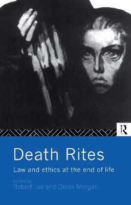 Death Rites: Law and Ethics at the End of Life - cover