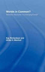 Worlds in Common?: Television Discourses in a Changing Europe