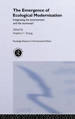 The Emergence of Ecological Modernisation: Integrating the Environment and the Economy? - cover