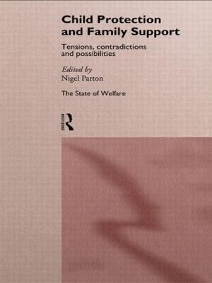 Child Protection and Family Support: Tensions, Contradictions and Possibilities - Nigel Parton - cover