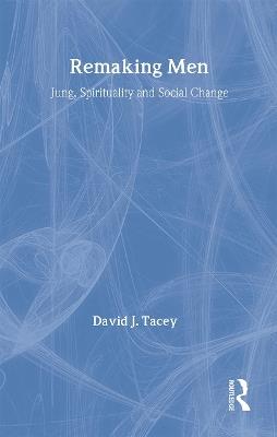 Remaking Men: Jung, Spirituality and Social Change - David Tacey - cover