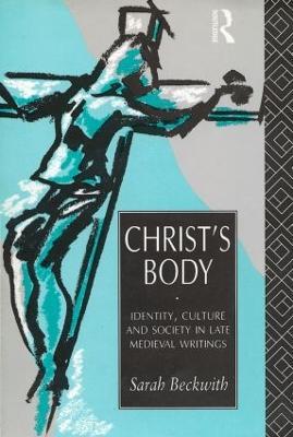 Christ's Body: Identity, Culture and Society in Late Medieval Writings - Sarah Beckwith - cover