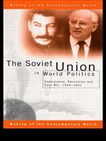 The Soviet Union in World Politics: Coexistence, Revolution and Cold War, 1945–1991