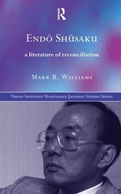 Endö Shüsaku: A Literature of Reconciliation - Mark B. Williams - cover
