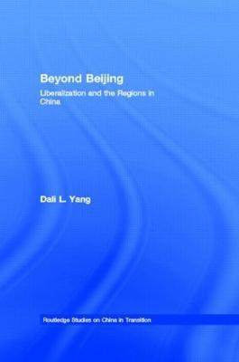 Beyond Beijing: Liberalization and the Regions in China - Dali L. Yang - cover
