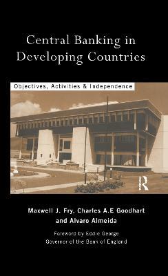 Central Banking in Developing Countries: Objectives, Activities and Independence - Álvaro Almeida,Maxwell J. Fry,Charles Goodhart - cover