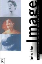 Into the Image: Culture and Politics in the Field of Vision