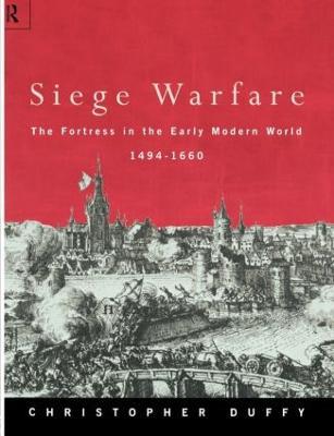 Siege Warfare: The Fortress in the Early Modern World 1494-1660 - Christopher Duffy - cover