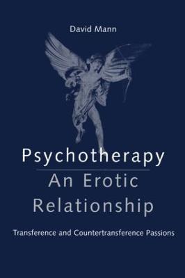 Psychotherapy: An Erotic Relationship: Transference and Countertransference Passions - David Mann - cover