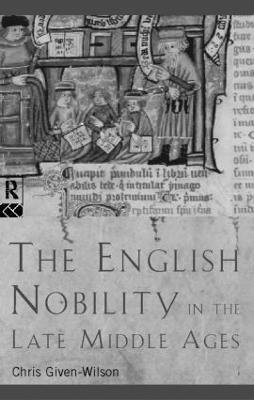The English Nobility in the Late Middle Ages: The Fourteenth-Century Political Community - Chris Given-Wilson - cover