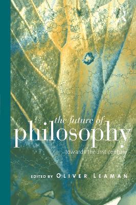 The Future of Philosophy: Towards the Twenty First Century - cover
