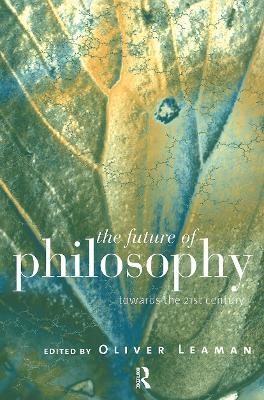 The Future of Philosophy: Towards the Twenty First Century - cover