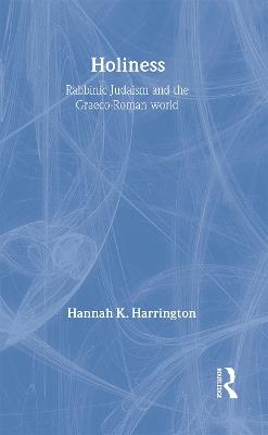Holiness: Rabbinic Judaism in the Graeco-Roman World - Hannah K. Harrington - cover