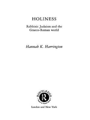 Holiness: Rabbinic Judaism in the Graeco-Roman World - Hannah K. Harrington - cover