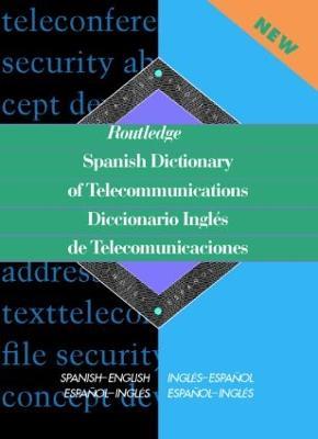 Routledge Spanish Dictionary of Telecommunications Diccionario Ingles de Telecomunicaciones: Spanish-English/English-Spanish - Emilio G. Muniz Castro - cover