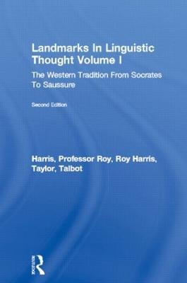 Landmarks In Linguistic Thought Volume I: The Western Tradition From Socrates To Saussure - Professor Roy Harris,Roy Harris,Talbot Taylor - cover