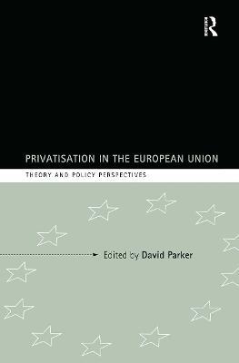 Privatization in the European Union: Theory and Policy Perspectives - cover