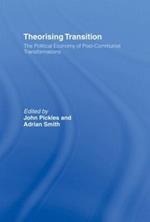 Theorizing Transition: The Political Economy of Post-Communist Transformations