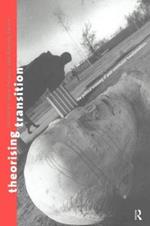 Theorizing Transition: The Political Economy of Post-Communist Transformations