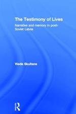 The Testimony of Lives: Narrative and memory in post-Soviet Latvia