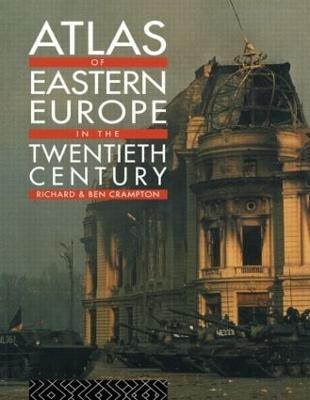 Atlas of Eastern Europe in the Twentieth Century - Richard Crampton,Benjamin Crampton - cover