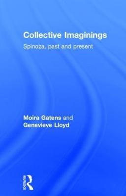 Collective Imaginings: Spinoza, Past and Present - Moira Gatens,Genevieve Lloyd - cover