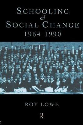 Schooling and Social Change 1964-1990 - Roy Lowe - cover