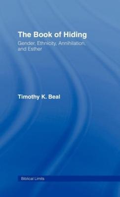 The Book of Hiding: Gender, Ethnicity, Annihilation, and Esther - Timothy K. Beal - cover