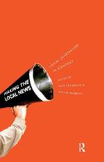 Local Journalism and Local Media: Making the Local News
