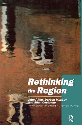 Rethinking the Region: Spaces of Neo-Liberalism - John Allen,with Julie Charlesworth,Allan Cochrane - cover
