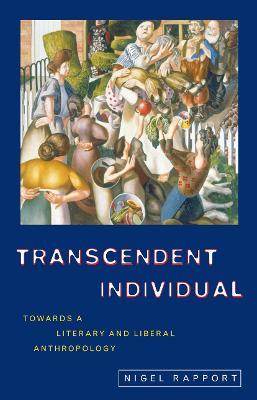 Transcendent Individual: Essays Toward a Literary and Liberal Anthropology - Nigel Rapport - cover