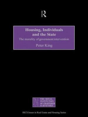 Housing, Individuals and the State: The Morality of Government Intervention - Peter King - cover