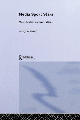 Media Sport Stars: Masculinities and Moralities - Garry Whannel - cover