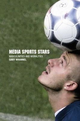 Media Sport Stars: Masculinities and Moralities - Garry Whannel - cover