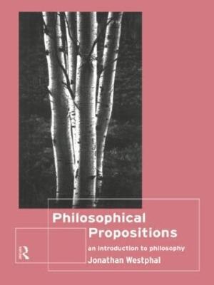 Philosophical Propositions: An Introduction to Philosophy - Jonathan Westphal - cover