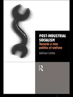Post-Industrial Socialism: Towards a New Politics of Welfare