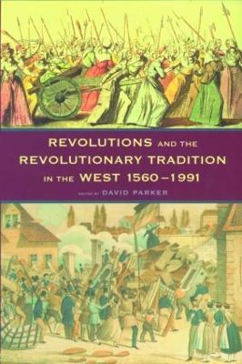Revolutions and the Revolutionary Tradition: In the West 1560-1991 - cover