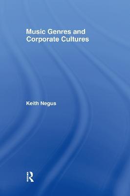 Music Genres and Corporate Cultures - Keith Negus - cover