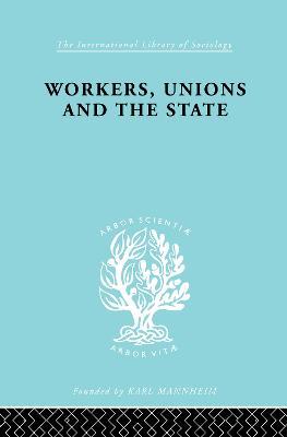 Workers, Unions and the State - Graham Wootton - cover