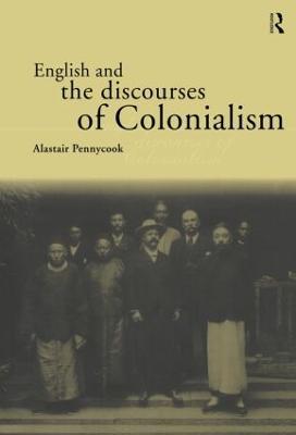 English and the Discourses of Colonialism - Alastair Pennycook - cover
