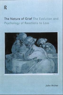 The Nature of Grief: The Evolution and Psychology of Reactions to Loss - John Archer - cover