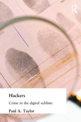 Hackers: Crime and the Digital Sublime - Paul Taylor - cover