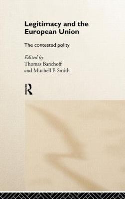 Legitimacy and the European Union: The Contested Polity - cover