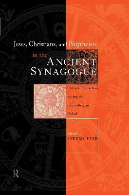 Jews, Christians and Polytheists in the Ancient Synagogue - Steven Fine - cover