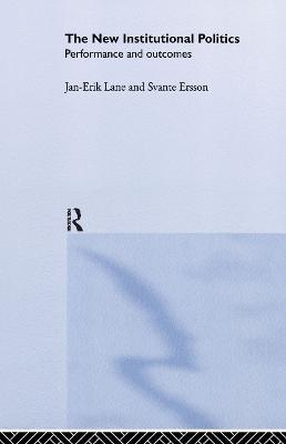 The New Institutional Politics: Outcomes and Consequences - Svante Ersson,Jan-Erik Lane - cover
