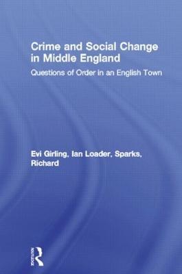 Crime and Social Change in Middle England: Questions of Order in an English Town - Evi Girling,Ian Loader,Richard Sparks - cover