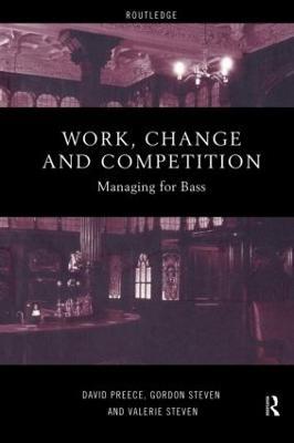 Work, Change and Competition: Managing for Bass - David Preece,Gordon Steven,Valerie Steven - cover