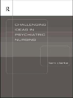 Challenging Ideas in Psychiatric Nursing - Liam Clarke - cover