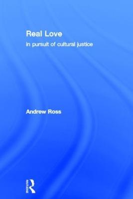 Real Love: In Pursuit of Cultural Justice - Andrew Ross - cover